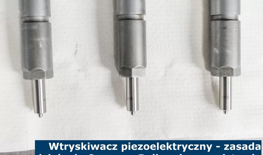 WTRYSKIWACZ PIEZOELEKTRYCZNY - ZASADA DZIAŁANIA COMMON RAIL NA JEGO PODSTAWIE